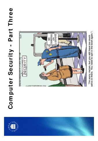 Com puter Security - Part Three  Last tim e    Multilevel and  multilateral security  Threats