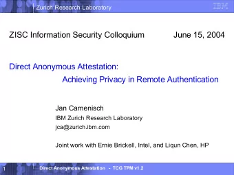 ZISC Information Security Colloquium  June 15, 2004  Direct Anonymous Attestation:  Achieving
