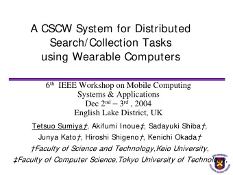 A CSCW System for Distributed  Search/Collection Tasks  using Wearable Computers 6 th IEEE Workshop
