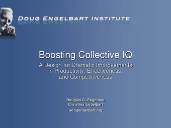 Boosting Collective IQ  A Design for Dramatic Improvements  in Productivity, Effectiveness,  and