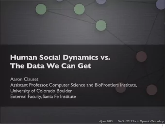 Human Social Dynamics vs.  The Data We Can Get  Aaron Clauset  Assistant Professor, Computer