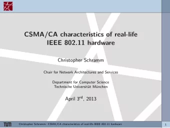 CSMA/CA characteristics of real-life  IEEE 802.11 hardware  Christopher Schramm  Chair for Network