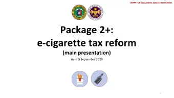 Package 2+:  e-cigarette tax reform  (main presentation)  As of 5 September 2019  1  DRAFT FOR