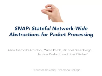 SNAP: Stateful Network-Wide  Abstractions for Packet Processing Mina Tahmasbi Arashloo 1 , Yaron