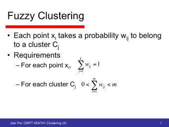 Fuzzy Clustering  Each point x i takes a probability w ij to belong to a cluster C j
