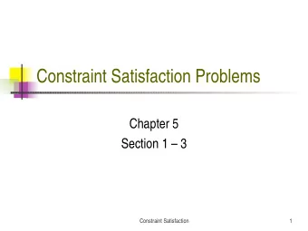 Constraint Satisfaction Problems  Chapter 5  Section 1  3  Constraint Satisfaction  1  Outline
