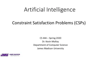 Artificial Intelligence  Constraint Satisfaction Problems (CSPs)  CS 444  Spring 2020  Dr. Kevin