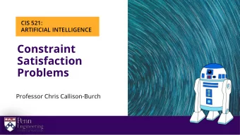 Constraint  Satisfaction  Problems  Professor Chris Callison-Burch  CIS 550   |   Property of Penn