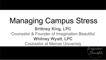 Managing Campus Stress Brittney King, LPC  Counselor &amp; Founder of Imagination Beautiful