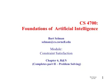 CS 4700:  Foundations of  Artificial Intelligence  Bart Selman  selman@cs.cornell.edu  Module: