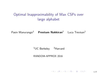 Optimal Inapproximability of Max CSPs over  large alphabet Pasin Manurangsi 1 Preetum Nakkiran 2