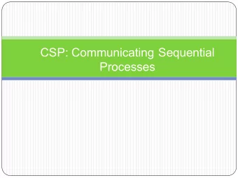 CSP: Communicating Sequential  Processes  Overview  Computation model and CSP primitives
