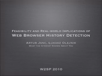 Web Browser History Detection Artur Janc,  ukasz Olejnik  What the Internet Knows About You  W2SP