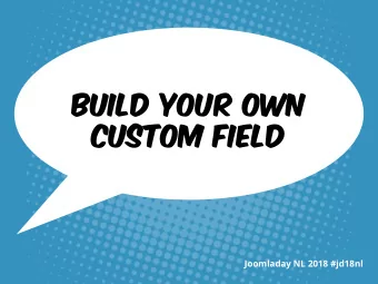 BUILD YOUR OWN  custom field  Joomladay NL 2018 #jd18nl  I AM  EliSa  Twitter: @elisasophia  HOW