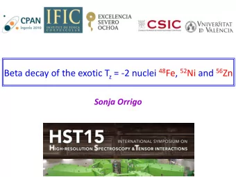 Beta decay of the exotic T z = -2 nuclei 48 Fe, 52 Ni and 56 Zn  Sonja Orrigo  Sonja Orrigo  HST