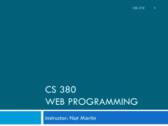 CS 380  WEB PROGRAMMING  Instructor: Nat Martin  Class  6  Instructor: Nat Martin  Office