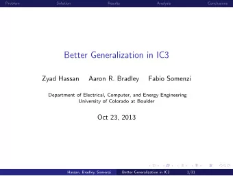 Better Generalization in IC3  Zyad Hassan  Aaron R. Bradley  Fabio Somenzi  Department of