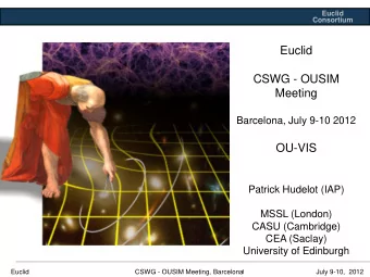 Euclid  Consortium  Euclid  CSWG - OUSIM  Meeting  Barcelona, July 9-10 2012  OU-VIS  Patrick