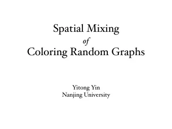 Spatial Mixing of  Coloring Random Graphs  Yitong Yin  Nanjing University  Colorings  undirected