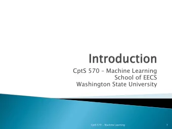 School of EECS  Washington State University  CptS 570 - Machine Learning  1  Course overview