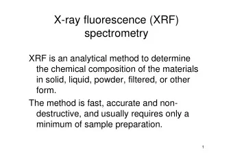 X-ray fluorescence (XRF)  spectrometry  XRF is an analytical method to determine  the chemical