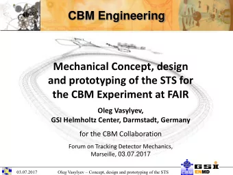 CBM Engineering  Mechanical Concept, design  and prototyping of the STS for  the CBM Experiment at