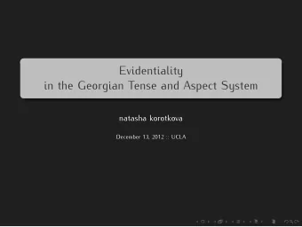 Evidentiality  in the Georgian Tense and Aspect System  natasha korotkova  December 13, 2012 ::