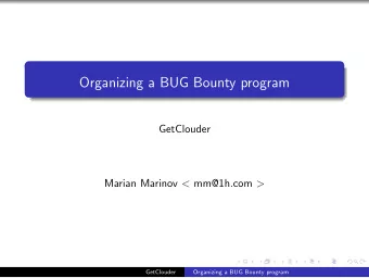 Organizing a BUG Bounty program  GetClouder Marian Marinov &lt; mm@1h.com &gt;  GetClouder