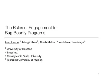 The Rules of Engagement for   Bug Bounty Programs Aron Laszka 1 , Mingyi Zhao 2 , Akash Malbari