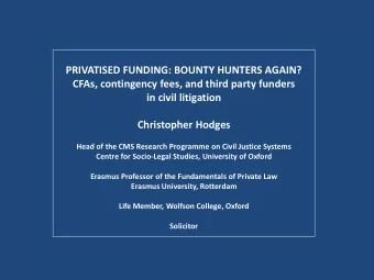 PRIVATISED FUNDING: BOUNTY HUNTERS AGAIN?  CFAs, contingency fees, and third party funders  in