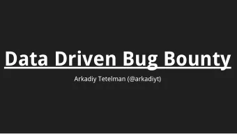 Data Driven Bug Bounty  Arkadiy Tetelman (@arkadiyt)  Agenda    Program logistics @ Twitter,