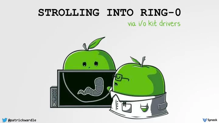 strolling into ring 0 via i o kit drivers