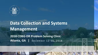 Data Collection and Systems  Management  2018 CDBG-DR Problem Solving Clinic Atlanta, GA   | D e c