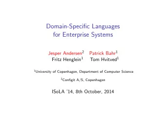 Domain-Specific Languages  for Enterprise Systems Jesper Andersen 2 Patrick Bahr 1 Fritz Henglein 1