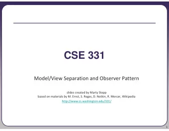 CSE 331  Model/View Separation and Observer Pattern  slides created by Marty Stepp  based on
