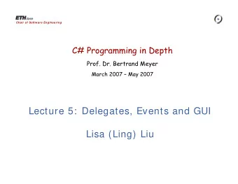 Lecture 5:  Delegates, Events and GUI  Lisa (Ling) Liu  Overview  Delegates  Events  GUI