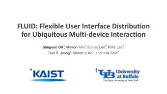 for Ubiquitous Multi-device Interaction Sangeun Oh  , Ahyeon Kim  , Sunjae Lee  , Kilho