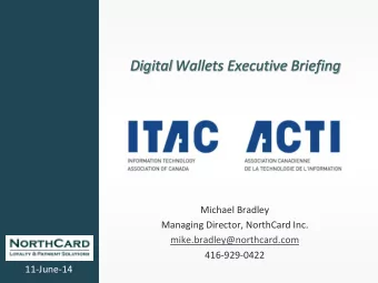 Digital Wallets Executive Briefing  Michael Bradley  Managing Director, NorthCard Inc.