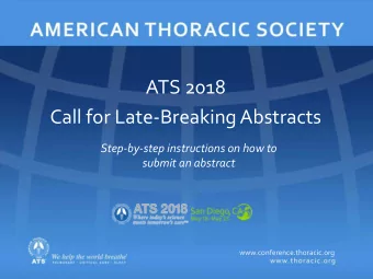 ATS 2018  Call for Late-Breaking Abstracts  Step-by-step instructions on how to  submit an abstract