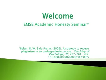 EMSE Academic Honesty Seminar*  *Belter, R. W. &amp; du Pre, A. (2009). A strategy to reduce