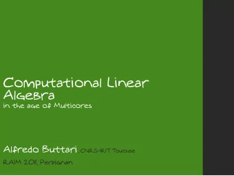 Computational Linear  Algebra  in the age of Multicores Alfredo Buttari , CNRS-IRIT Toulouse  RAIM