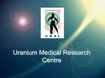 Uranium Medical Research  Uranium Medical Research  Centre  Centre  Health Consequences of  Health