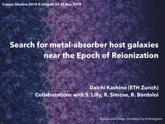 Search for metal-absorber host galaxies   near the Epoch of Reionization  Daichi Kashino (ETH