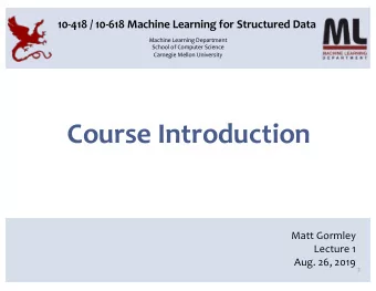 Course Introduction  Matt Gormley  Lecture 1  Aug. 26, 2019  2  How to define a structured