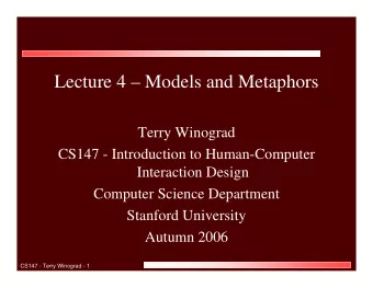 Lecture 4  Models and Metaphors  Terry Winograd  CS147 - Introduction to Human-Computer