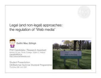 Legal (and non-legal) approaches:  the regulation of Web media  Daith Mac Sthigh  PhD