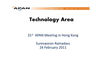 Technology Area  Technology Area 31 st APAN Meeting in Hong Kong Sureswaran Ramadass 24 February