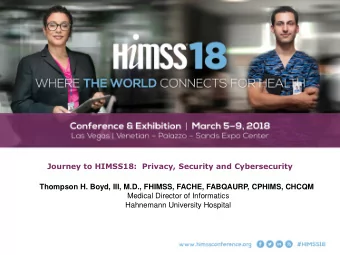 Journey to HIMSS18:  Privacy, Security and Cybersecurity  Thompson H. Boyd, III, M.D., FHIMSS,