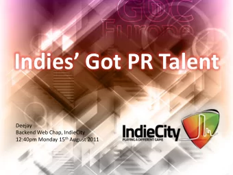 Indies Got PR Talent  Deejay  Backend Web Chap, IndieCity 12:40pm Monday 15 th August 2011