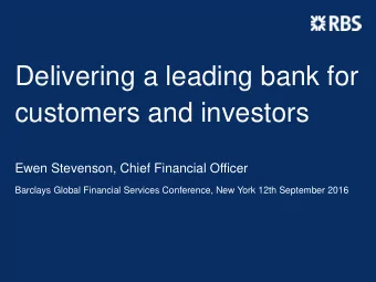 Delivering a leading bank for  customers and investors  Ewen Stevenson, Chief Financial Officer